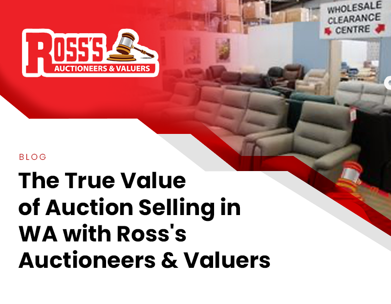 The True Value of Auction Selling in WA with Ross's Auctioneers & Valuers